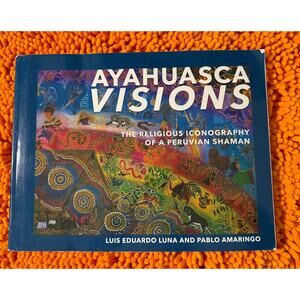 Ayahuasca Visions: The Religious Iconography of a Peruvian Shaman Book 1999